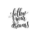 follow your dreams black and white handwritten lettering inscription