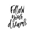 Follow your dreams. Hand drawn dry brush lettering. Ink illustration. Modern calligraphy phrase. Vector illustration. Royalty Free Stock Photo