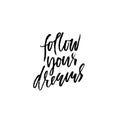 Follow your dreams. Hand drawn dry brush lettering. Ink illustration. Modern calligraphy phrase. Vector illustration. Royalty Free Stock Photo