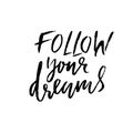 Follow your dreams. Hand drawn dry brush lettering. Ink illustration. Modern calligraphy phrase. Vector illustration. Royalty Free Stock Photo