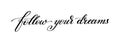Follow your dreams handwritten calligraphy lettering quote to de