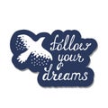 Follow your dreams. Inspirational quote about happy.