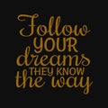 Follow Your Dreams They Know The Way. Inspirational And Motivational Quote