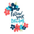 Follow your dreams. Modern brush calligraphy. with doodle flowers Handwritten lettering. Hand drawn design elements Royalty Free Stock Photo