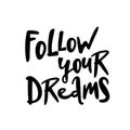 Follow your dreams. Modern brush calligraphy. Handwritten ink lettering. Hand drawn design elements Royalty Free Stock Photo