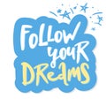 Follow your dreams. Modern brush calligraphy. Handwritten ink lettering. Hand drawn design elements Royalty Free Stock Photo