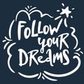 Follow your dreams. Modern brush calligraphy. Handwritten ink lettering. Hand drawn design elements Royalty Free Stock Photo