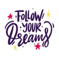 Follow your dreams slogan. Hand drawn vector lettering. Modern brush calligraphy Royalty Free Stock Photo