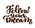 Follow your dreams slogan hand written lettering. Modern brush calligraphy for greeting card, poster, tee print Royalty Free Stock Photo