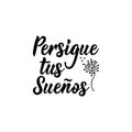 Follow your dreams - in Spanish. Lettering. Ink illustration. Modern brush calligraphy Royalty Free Stock Photo