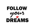 Follow your dreams. Text Royalty Free Stock Photo