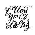 Follow your dreams words. Hand drawn creative calligraphy and brush pen lettering, design for holiday greeting cards