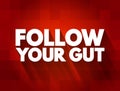 Follow Your Gut text quote, concept background Royalty Free Stock Photo