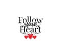 Follow your heart, vector. Wording design, poster design, lettering. Love quotes, romantic quotes, wall decals