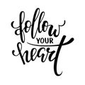 Follow your heart. Hand drawn creative calligraphy and brush pen lettering isolated on white background. design for