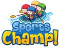 Font design template for word sports champ with kids rafting