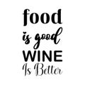 food is good wine is better black letter quote Royalty Free Stock Photo