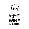 food is good wine is better black letter quote Royalty Free Stock Photo