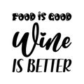 food is good wine is better black letter quote Royalty Free Stock Photo