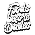 Foods before dudes. Vector hand drawn lettering isolated