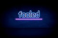Fooled - blue neon announcement signboard
