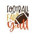 Football & Fall Y`all - funny phrase with american football bal Royalty Free Stock Photo