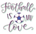 Football is my love colored lettering with ball isolated on white background, for sport events, posters, championship Royalty Free Stock Photo