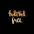 Forever free. Golden lettering. Decorative letter. Hand drawn lettering. Quote. Vector hand-painted illustration. Decorative