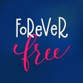 Forever free t-shirt quote lettering.
