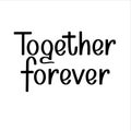 Forever together hand written lettering. Vector inspirational quote. Modern brush calligraphy typography vector illustration for Royalty Free Stock Photo