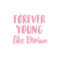 Forever Young like Dorian lettering on isolated background. T-shirt design print, logo. Vector illustration