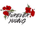 Forever young type quote. Creative lettering poster. T-shirt fashion calligraphy. Red poppy flowers with text. Vintage rock-n-roll