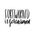 Forewarned is forearmed. Hand drawn lettering proverb. Vector typography design. Handwritten inscription. Royalty Free Stock Photo