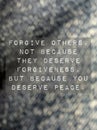 Forgive others. Not because they deserve forgiveness, but because you deserve peace. Love life freedom by forgiving others. Royalty Free Stock Photo