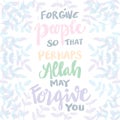 Forgive people so that perhaps Allah may for give you.