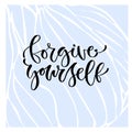 Forgive yourself - handwritten vector phrase. Modern calligraphic print for cards, poster or t-shirt