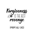 Forgiveness is the best revenge. Imam Ali. Lettering. Calligraphy vector. Ink illustration. Religion Islamic quote in English