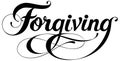 Forgiving - custom calligraphy text