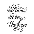 Fortuna favors the brave. Inspirational quote about happy. Royalty Free Stock Photo