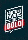 Fortune Favors The Bold. Inspiring Creative Motivation Quote. Vector Typography Banner Design Concept