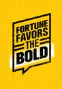 Fortune Favors The Bold. Inspiring Creative Motivation Quote. Vector Typography Banner Design Concept