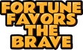 Fortune Favors the Brave