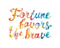 Fortune favors the brave. Words of calligraphic splash paint letters