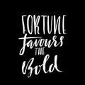 Fortune favours the bold. Hand drawn lettering proverb. Vector typography design. Handwritten inscription.