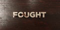 Fought - grungy wooden headline on Maple - 3D rendered royalty free stock image