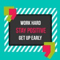 Frame with quote Work hard Stay positive Get up early. Sign of quotation symbol. Communication talk shape for dialog