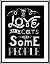 Framed poster with the words I love all cats and some people. Hand lettering.Black-white vector illustration. For printing on