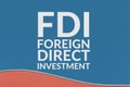 FDI Foregin direct investment acronym.