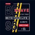 be brave typography design tee for t shirt graphic design,vector illustration