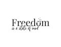 Freedom is state of mind, vector. Wording design, lettering. Wall art, artwork, home decor. Inspirational, motivational life quote